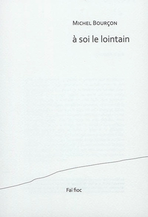 A soi le lointain - Michel Bourçon