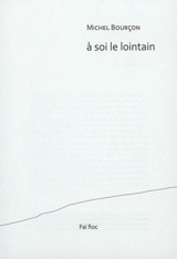 A soi le lointain - Michel Bourçon