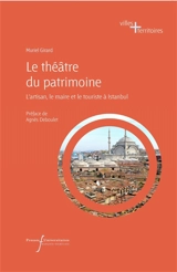 Le théâtre du patrimoine : l'artisan, le maire et le touriste à Istanbul - Muriel Girard