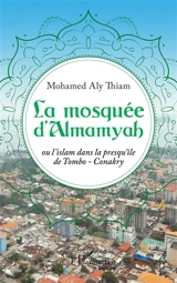 La mosquée d'Almamyah ou L'islam dans la presqu'île de Tombo-Conakry - Mohamed Aly Thiam