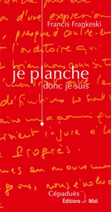 Je planche, donc je suis - Francis Frankeski