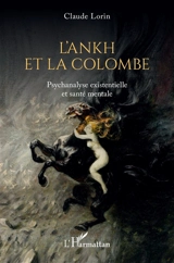 L'Ankh et la colombe : psychanalyse existentielle et santé mentale - Claude Lorin