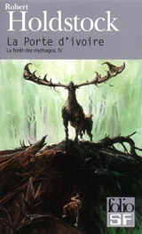 La forêt des Mythagos. Vol. 4. La porte d'ivoire. La femme des neiges - Robert Holdstock