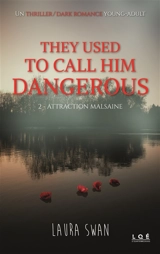 They used to call him dangerous. Vol. 2. Attraction malsaine - Laura Swan