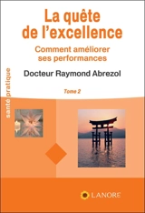 La quête de l'excellence : comment améliorer ses performances. Vol. 2 - Raymond Abrezol