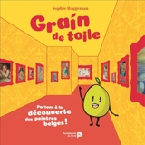 Grain de toile : partons à la découverte des peintres belges ! - Sophie Roggeman