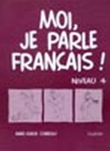 Moi, je parle français ! : niveau 4 : cahier - Connolly, Anne-Marie