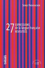 27 expressions de la langue française revisitées - Serge Provencher