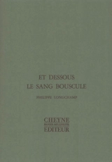 Et dessous le sang bouscule - Philippe Longchamp