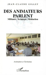 Des animateurs parlent : militance, technique, médiaction - Jean-Claude Gillet