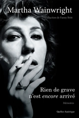 Rien de grave n’est encore arrivé : Mémoires - Martha Wainwright