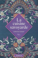 La cuisine savoyarde - Catherine Lansard