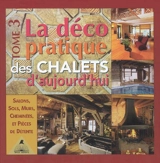La déco pratique des chalets d'aujourd'hui. Vol. 3. Salons, sols, murs, cheminées et pièces de détente - Frédérique Letourneux