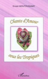 Chants d'amour sous les tropiques - Ernest Moutoussamy