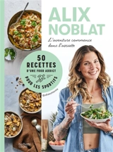 L'aventure commence dans l'assiette : 50 recettes d'une food addict pour les sportifs - Alix Noblat