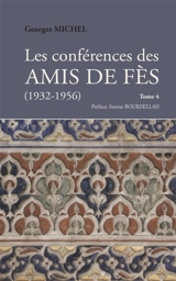 Les conférences des amis de Fès : 1932-1956. Vol. 4 - Georges Michel