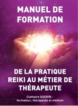 De la pratique reiki au métier de thérapeute : manuel de formation - Clothaire Guérin