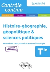 Histoire géographie, géopolitique & sciences politiques terminale, spécialité : résumés de cours, exercices et contrôles corrigés : nouveaux programmes - Gilles Martinez
