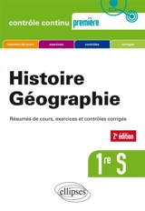 Histoire géographie 1re S : résumés de cours, exercices et contrôles corrigés - Gilles Martinez