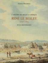 L'Ancêtre des Belley d'Amérique : René Le Besley (1727-1791) - Gaston Deschênes