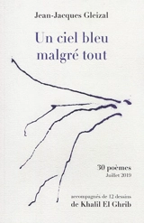Un ciel bleu malgré tout : 30 poèmes : juillet 2019 - Jean-Jacques Gleizal