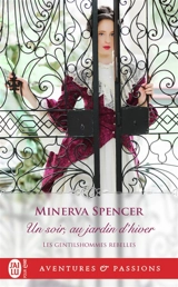 Les gentilshommes rebelles. Vol. 1. Un soir, au jardin d'hiver - Minerva Spencer