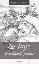 Les loups n'oublient jamais - Philippe Berte-Langereau