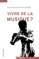 Vivre de la musique ? : enquête sur les musicien.ne.s et leurs carrières en Suisse romande (2012-2016) - Marc Perrenoud