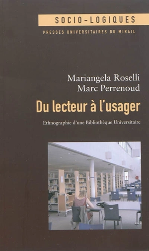 Du lecteur à l'usager : ethnographie d'une bibliothèque universitaire - Mariangela Roselli