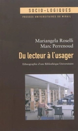 Du lecteur à l'usager : ethnographie d'une bibliothèque universitaire - Mariangela Roselli