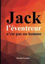 Jack l'éventreur n'est pas un homme : Florence Maybrick : la suspecte idéale ? - Pascale Leconte
