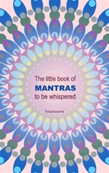 The little book of Mantras to be whispered - Pascale Leconte