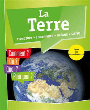 La Terre : structure, continents, océans, météo : comment ? Où ? Quoi ? Pourquoi ? Teste tes connaissances - Rita Mielke