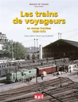 Images de trains. Vol. 27. Les trains de voyageurs en rames tractées, 1938-1972 - Didier Leroy