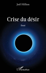 Crise du désir : essai - Joël Hillion