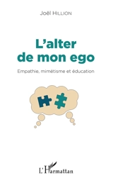 L'alter de mon ego : empathie, mimétisme et éducation : essai - Joël Hillion