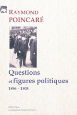 Questions et figures politiques : 1896-1905 - Raymond Poincaré