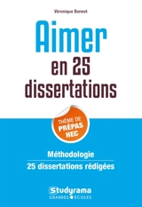 Aimer en 25 dissertations : thème de prépas HEC : méthodologie 25 dissertations rédigées - Véronique Bonnet