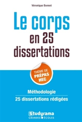 Le corps en 25 dissertations : thème de prépas HEC : méthodologie, 25 dissertations rédigées - Véronique Bonnet
