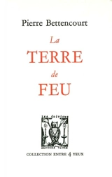 La Terre de feu - Pierre Bettencourt