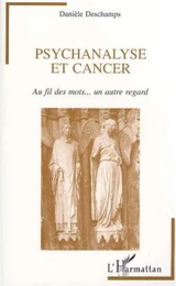 Psychanalyse et cancer : au fil des mots, un autre regard - Danièle Deschamps