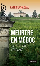 Meurtre en Médoc : la prochaine vendange - Patrice Chazeau
