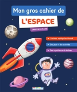 Mon gros cahier de l'espace : à partir de 7 ans - Olivier Prézeau