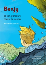 Benjy et son parcours contre le cancer, raconté par lui-même - Urs Richle