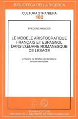 Le modèle aristocratique français et espagnol dans l'oeuvre romanesque de Lesage : l'histoire de Gil Blas de Santillane, un cas exemplaire - Frédéric Mancier