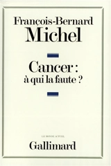 Cancer : à qui la faute ? - François-Bernard Michel