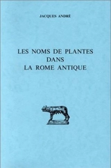 Les noms des plantes dans la Rome antique - Jacques André