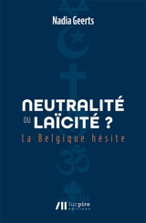 Neutralité ou laïcité ? : la Belgique hésite - Nadia Geerts