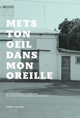 Mets ton oeil dans mon oreille : un voyage immobile à la rencontre de ceux qui habitent, quartier de La Coopérative - Cathy Cancade