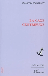 La cage centrifuge - Sébastien Reichmann